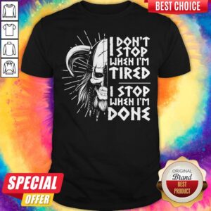 I Don't Stop When I'm Tired I Stop When I'm Done Viking Shirt