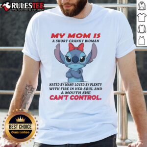 Cute Stitch My Mom A Short Cranky Woman Hated By Many Loved By Plenty With Fire In Her Soul T-Shirt
