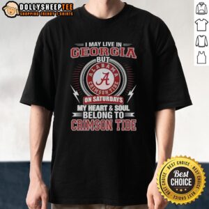 Top Alabama Crimson Tide I May Live In Georgia On Sundays My Heart And Soul Belong To Crimson Tide T-Shirt