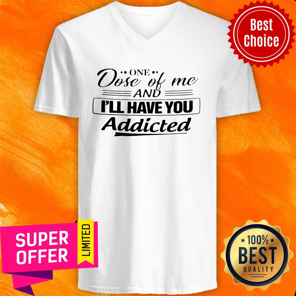 Official One Dose Of Me I'll Have You Addicted Shirt - Image 4