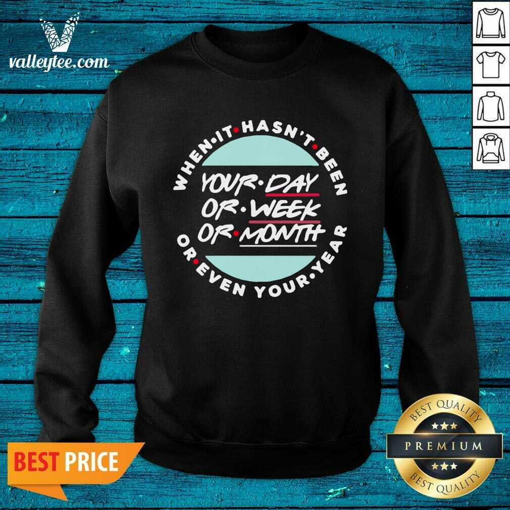 Top When It Hasnt Been Your Day Your Week Even Your Year 2021 Shirt - Image 3