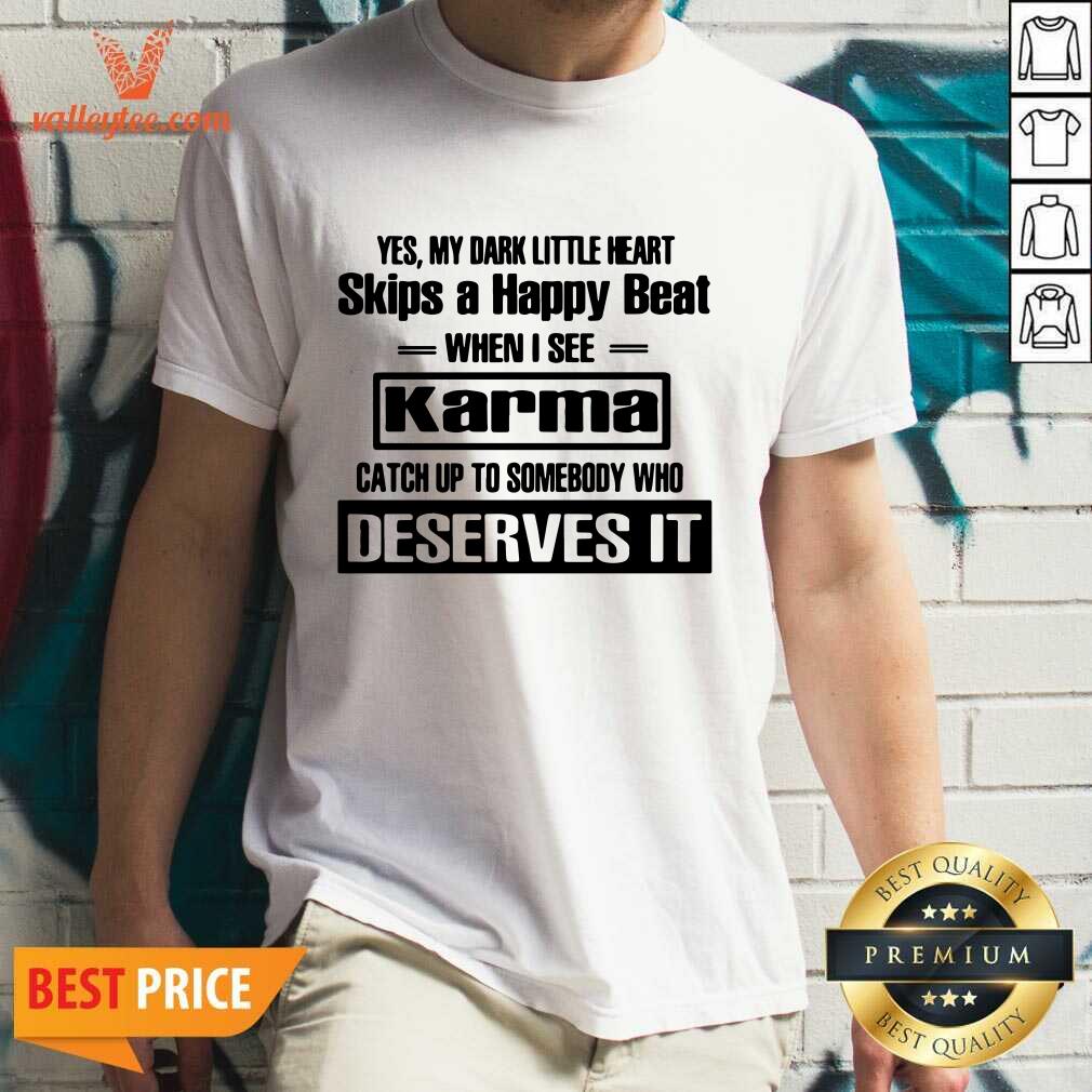Wicked Yes My Dark Little Heart Skips A Happy Beat When I See Karma Shirt