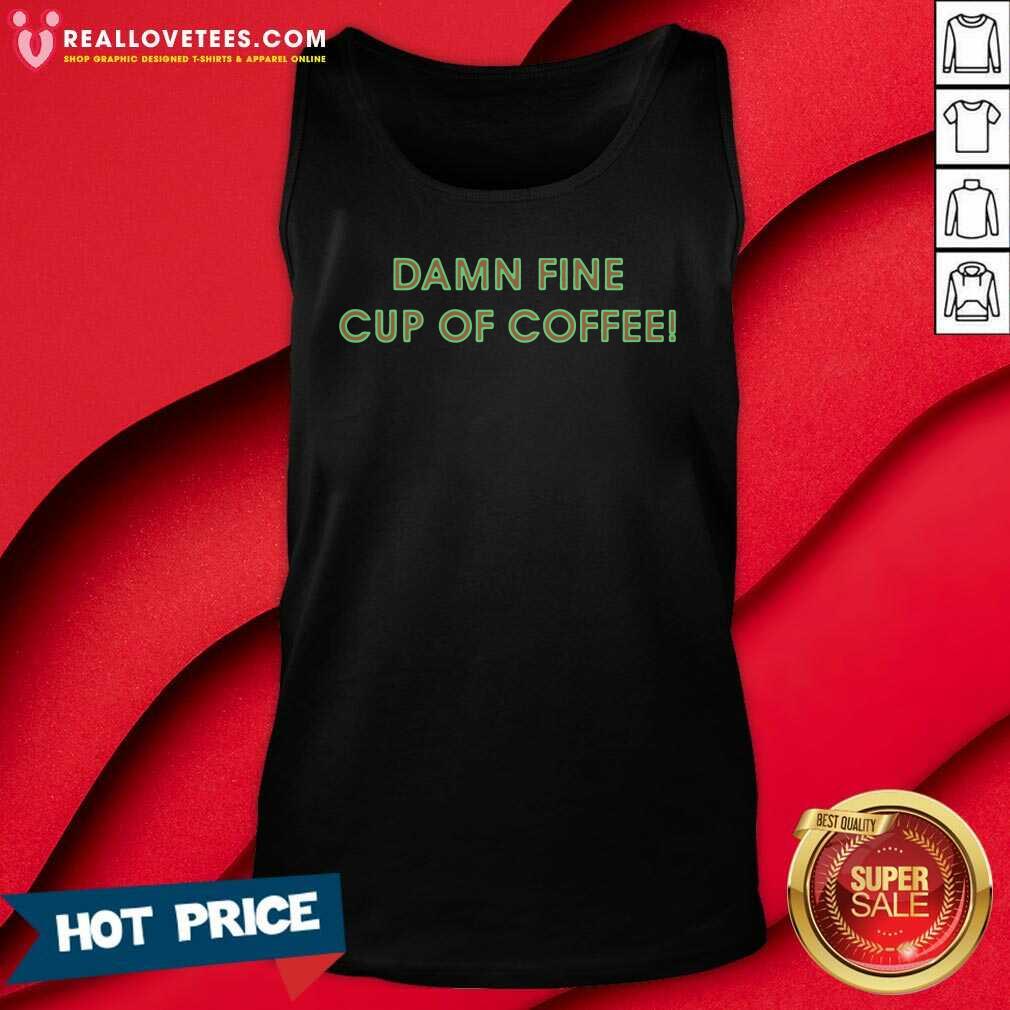 Super Nice Damn Fine Cup Of Coffee Shirt - Image 2