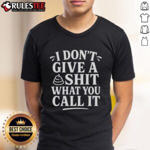 Nice I Don't Give A Shit What You Call It JDvance T-Shirt