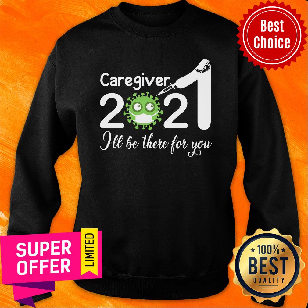 Official Caregiver Nurse 2021 Covid NUR I'll Be There For You Shirt - Image 5