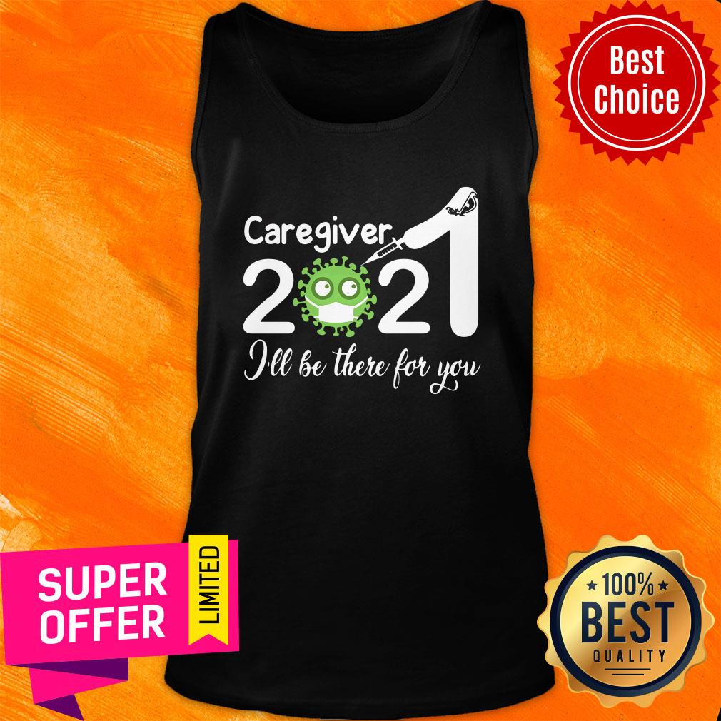 Official Caregiver Nurse 2021 Covid NUR I'll Be There For You Shirt - Image 4