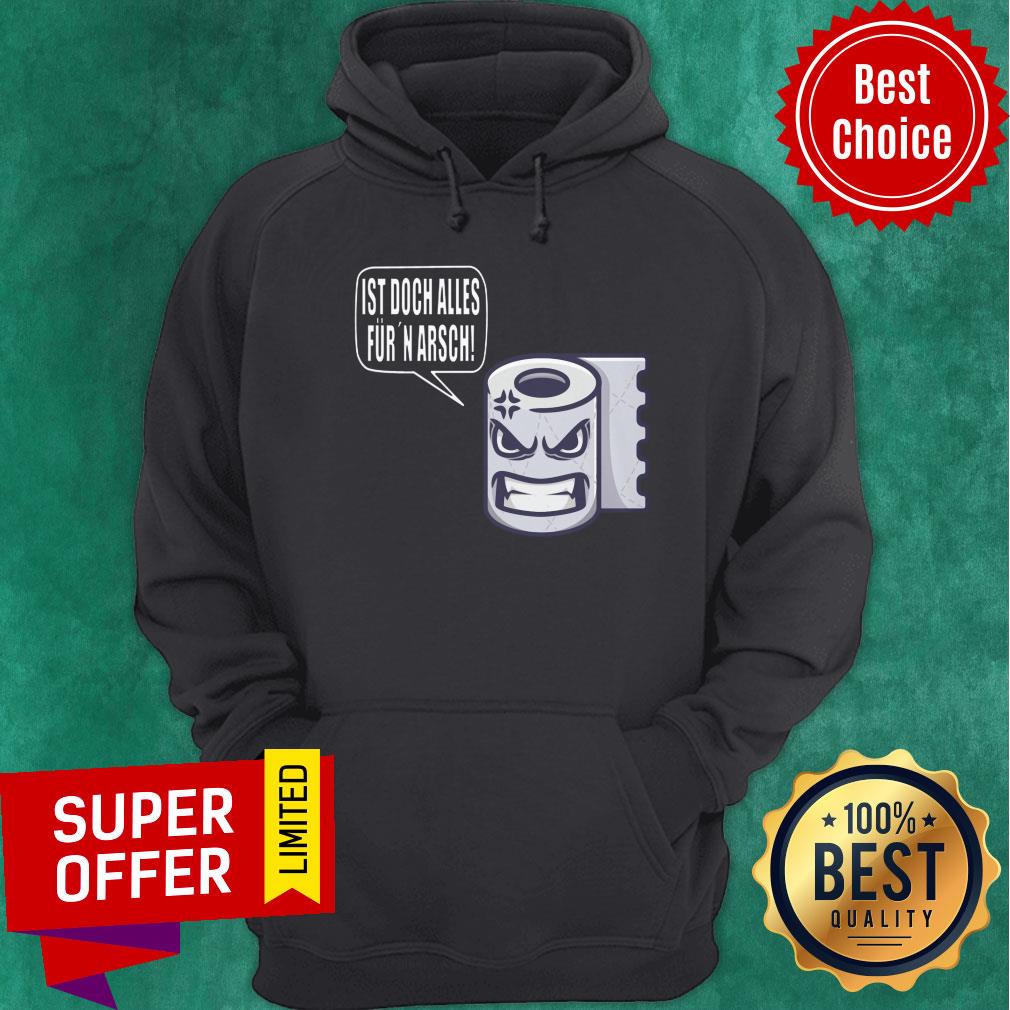 Toilet Paper Ist Doch Alles Fur Arsch Shirt - Image 5