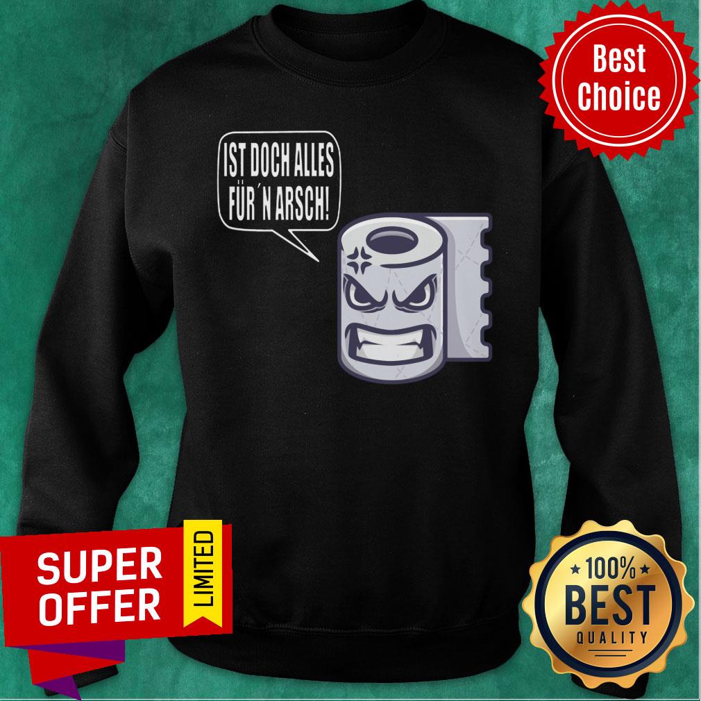 Toilet Paper Ist Doch Alles Fur Arsch Shirt - Image 4