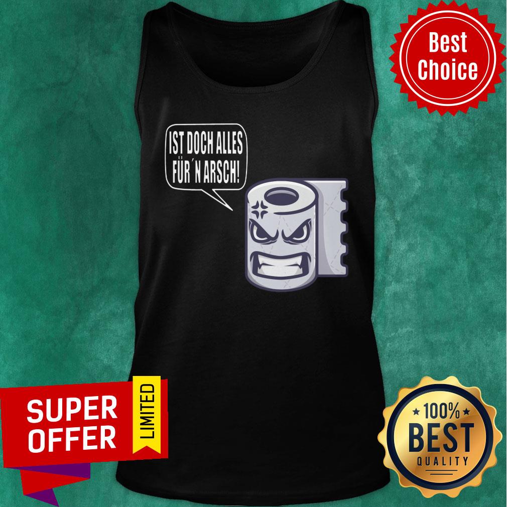 Toilet Paper Ist Doch Alles Fur Arsch Shirt - Image 3