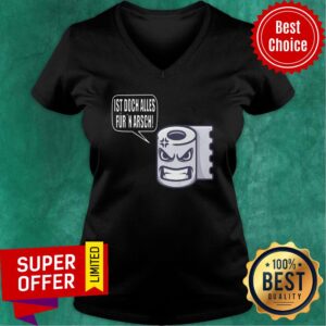 Alternative view of Toilet Paper Ist Doch Alles Fur Arsch Shirt
