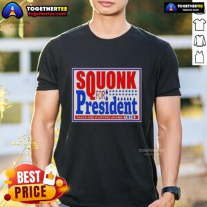 Good Vote Squonk For President Taxes Are A Crying Shame 1910 T-Shirt