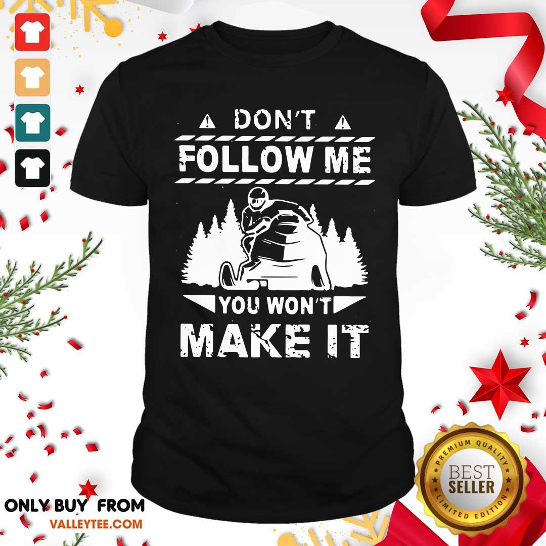Sweet Snowmobile Don't Follow Me You Won't Make It Shirt
