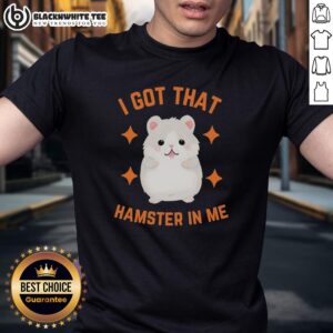 Official I Got That Hamster In Me T-Shirt