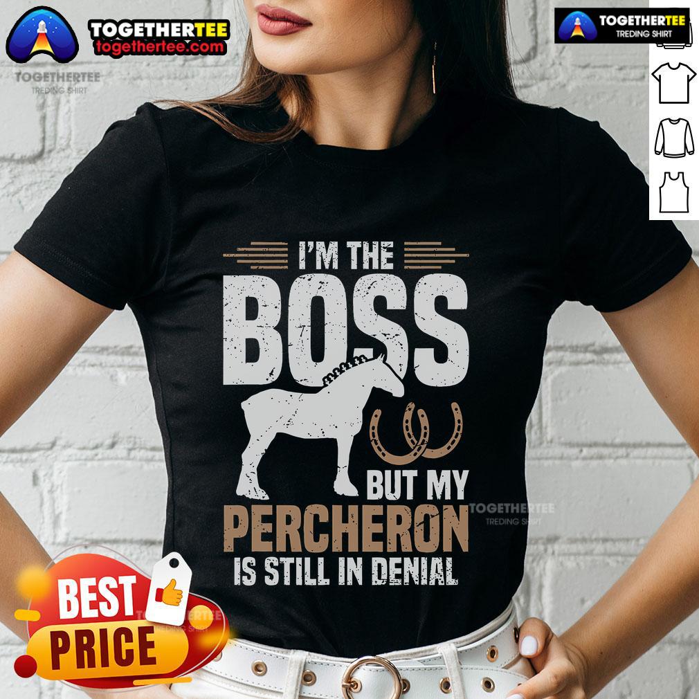 Top I'm Boss But My Percheron Is Still In Denial T-Shirt - Image 3