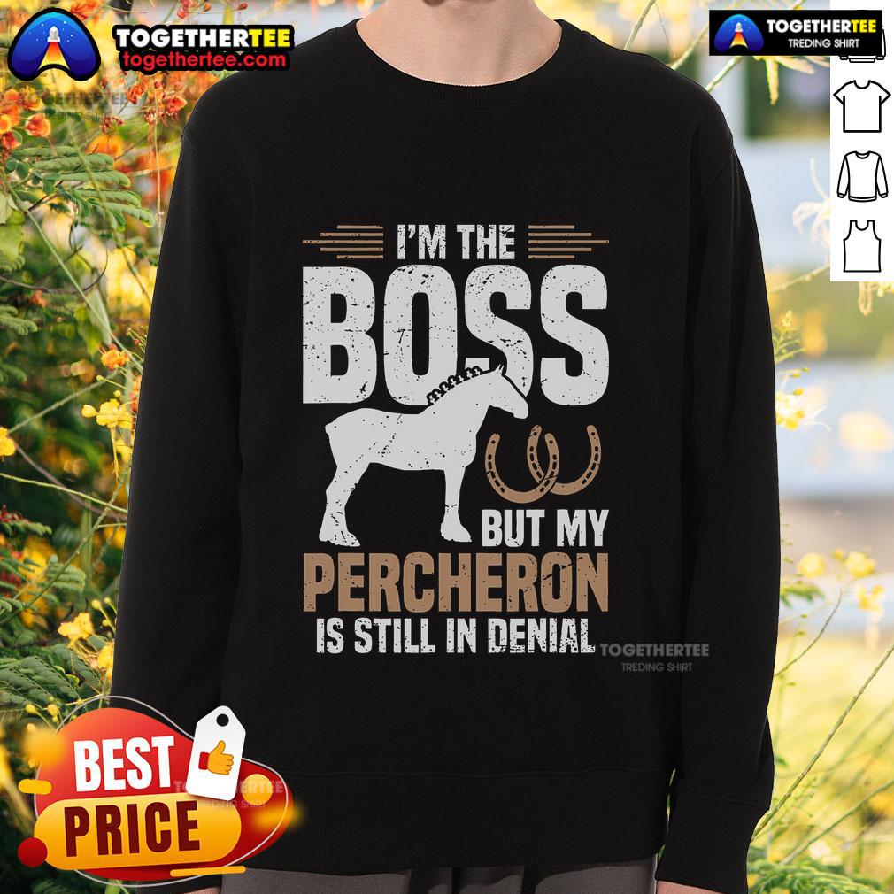 Top I'm Boss But My Percheron Is Still In Denial T-Shirt - Image 5