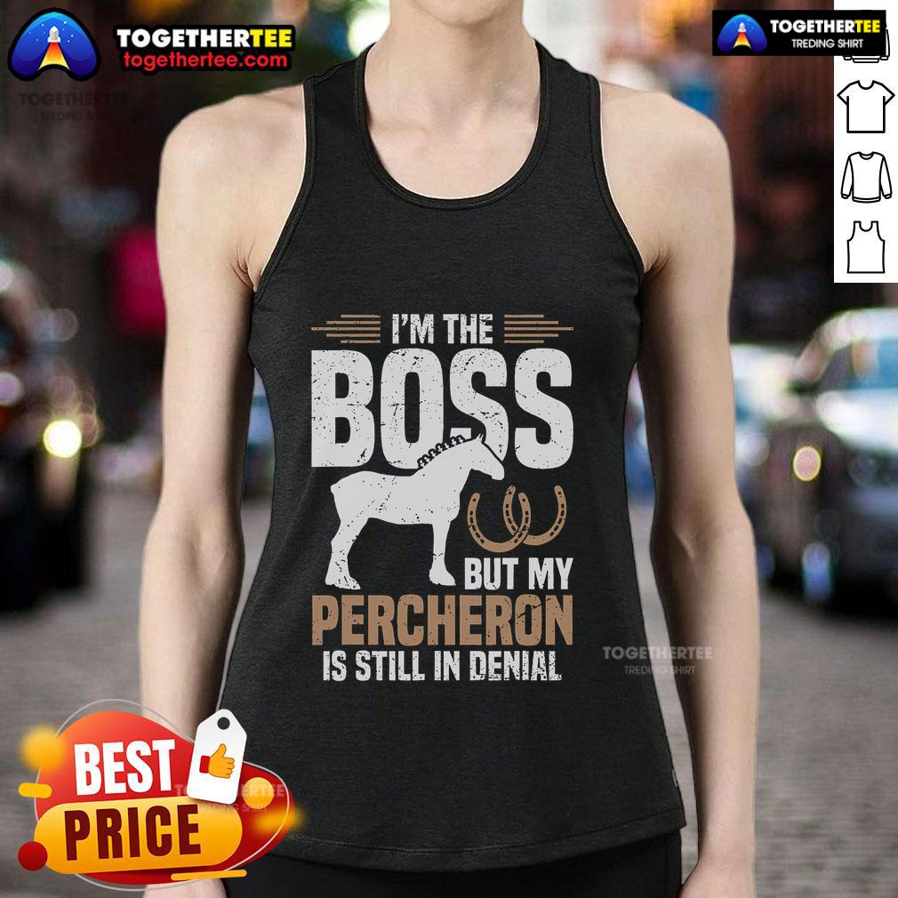 Top I'm Boss But My Percheron Is Still In Denial T-Shirt - Image 4