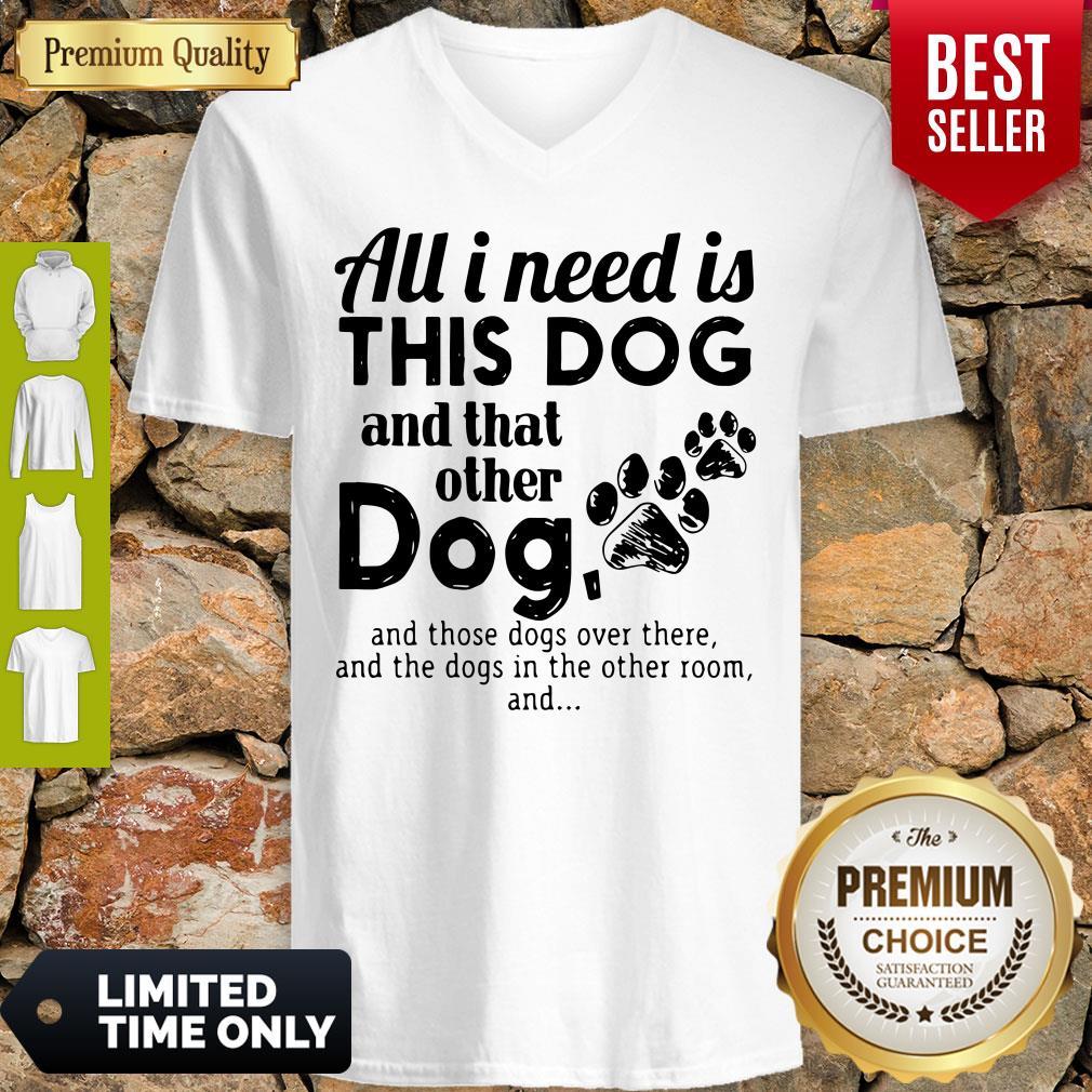 Official I Needs All Dogs And That Other Dog And Those Dogs Over There Shirt - Image 4