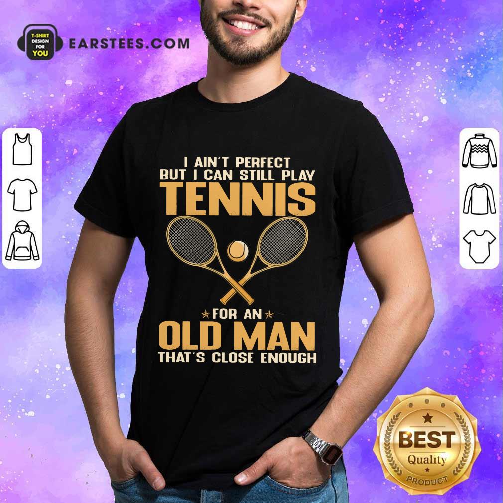 Top Play Tennis For An Old Man Shirt