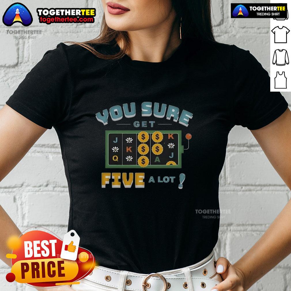 Awesome Vegas Matt You Sure Get Five A Lot T-Shirt - Image 3