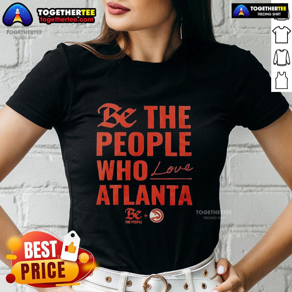 Official Atlanta Hawks Be The People Who Love Atlanta Shirt - Image 3