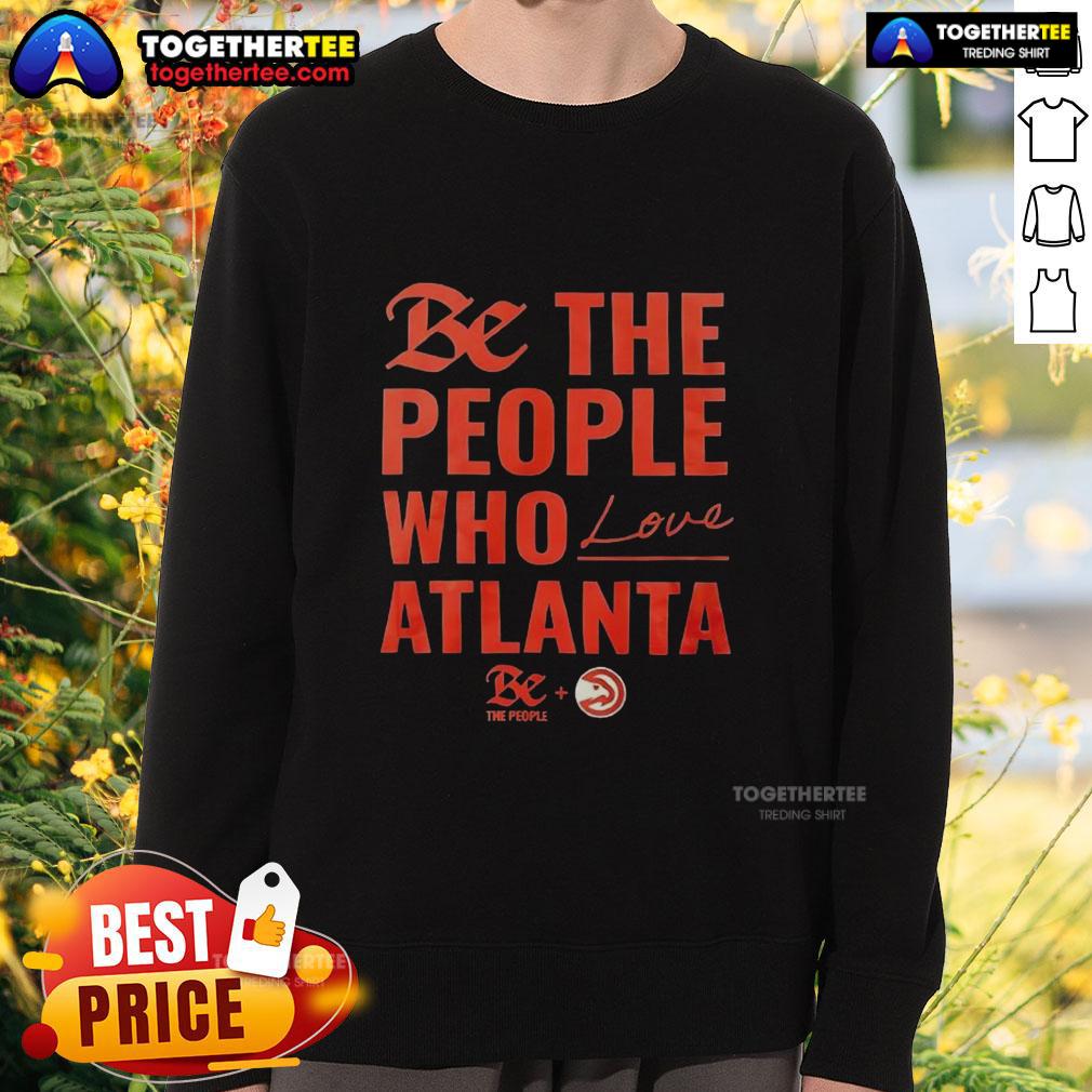 Official Atlanta Hawks Be The People Who Love Atlanta Shirt - Image 5