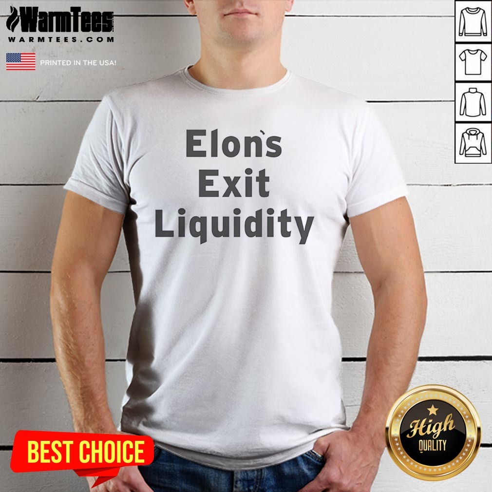 Good Elon Exit Liquidity Shirt