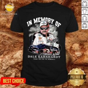Perfect In Memory Of February 18 2001 Dale Earnhardt Thank You For The Memories Signature Shirt