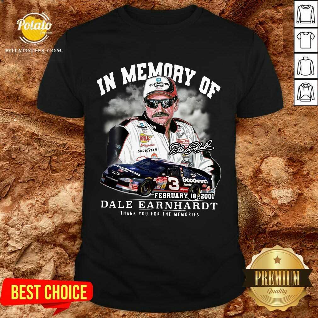 Perfect In Memory Of February 18 2001 Dale Earnhardt Thank You For The Memories Signature Shirt