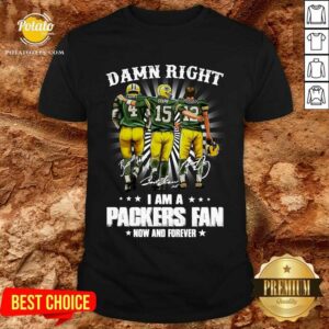 Premium Favre Starr Rodgers Damn Right I Am A Green Bay Packers Fan Now Forever Signatures Shirt