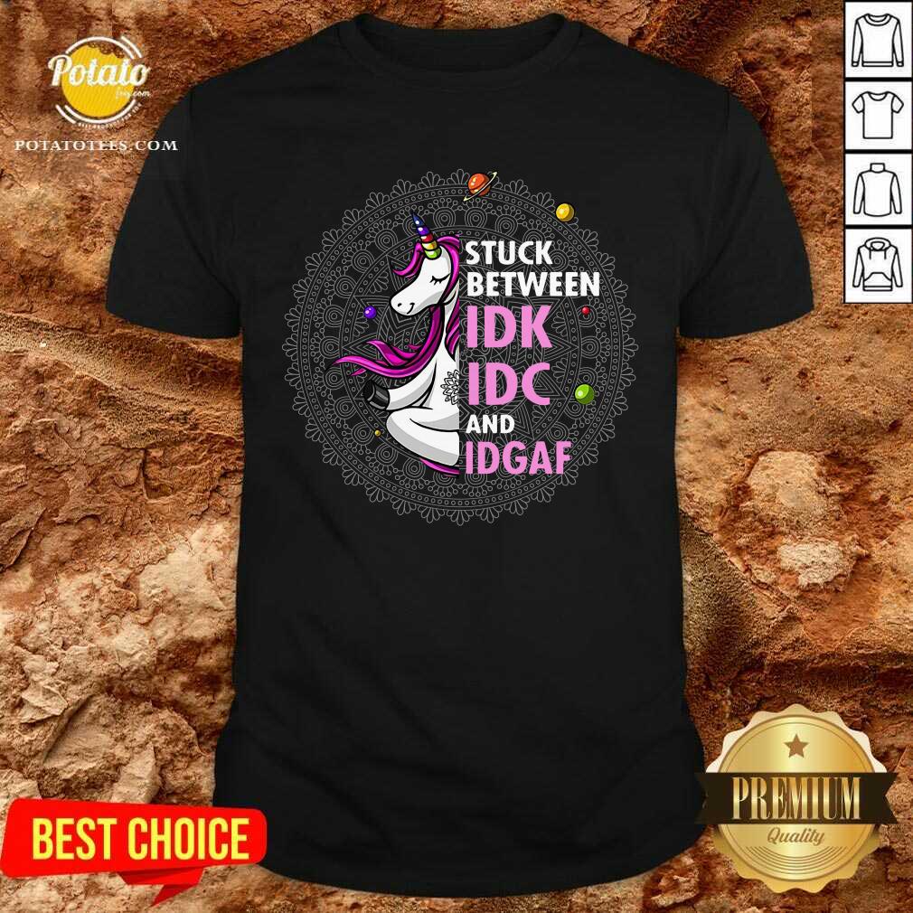 Unicorn Yoga Stuck Between Idk Idc And Idgaf Shirt