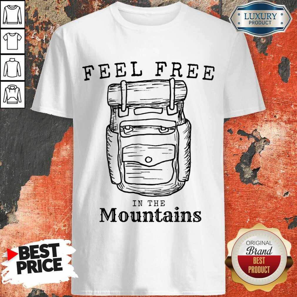 Feel Free In The Mountains Shirt