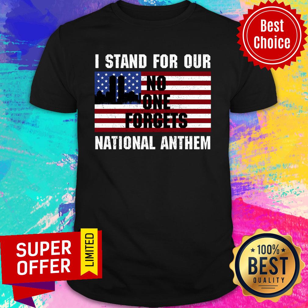 I Stand For Our No One Forgets National Anthem USA Flag Shirt