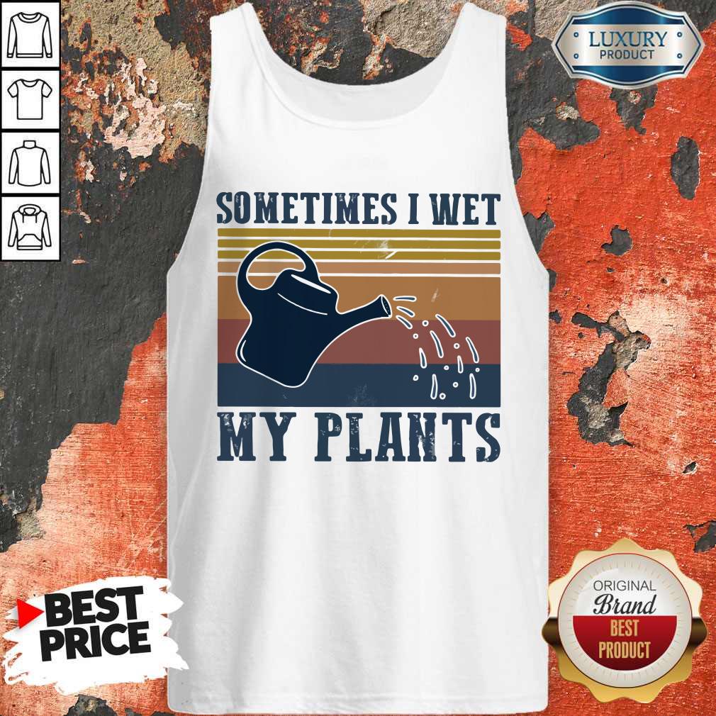 Garden Sometimes I Wet My Plants Vintage Shirt - Image 4
