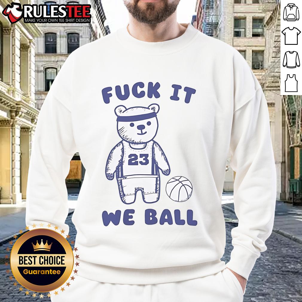 Cute Fuck It We Ball Bear T-Shirt - Image 5