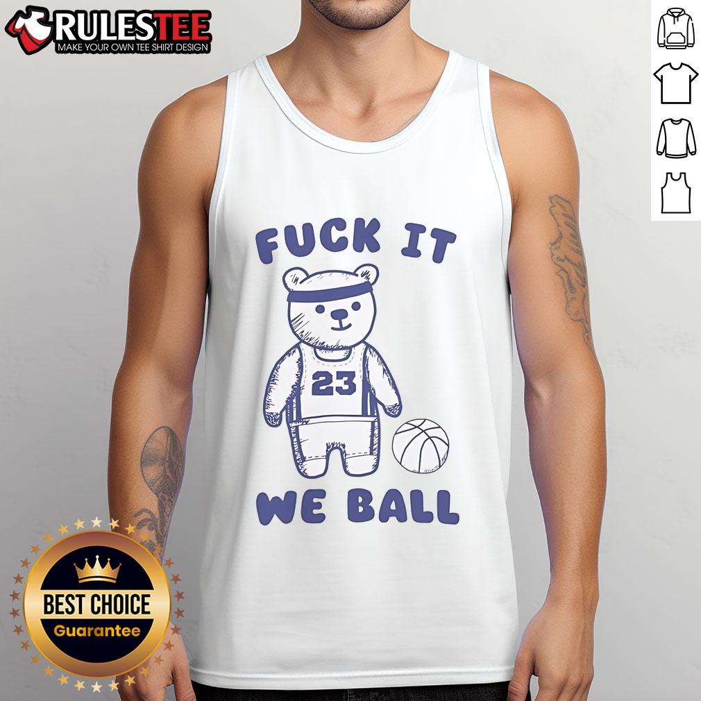 Cute Fuck It We Ball Bear T-Shirt - Image 4