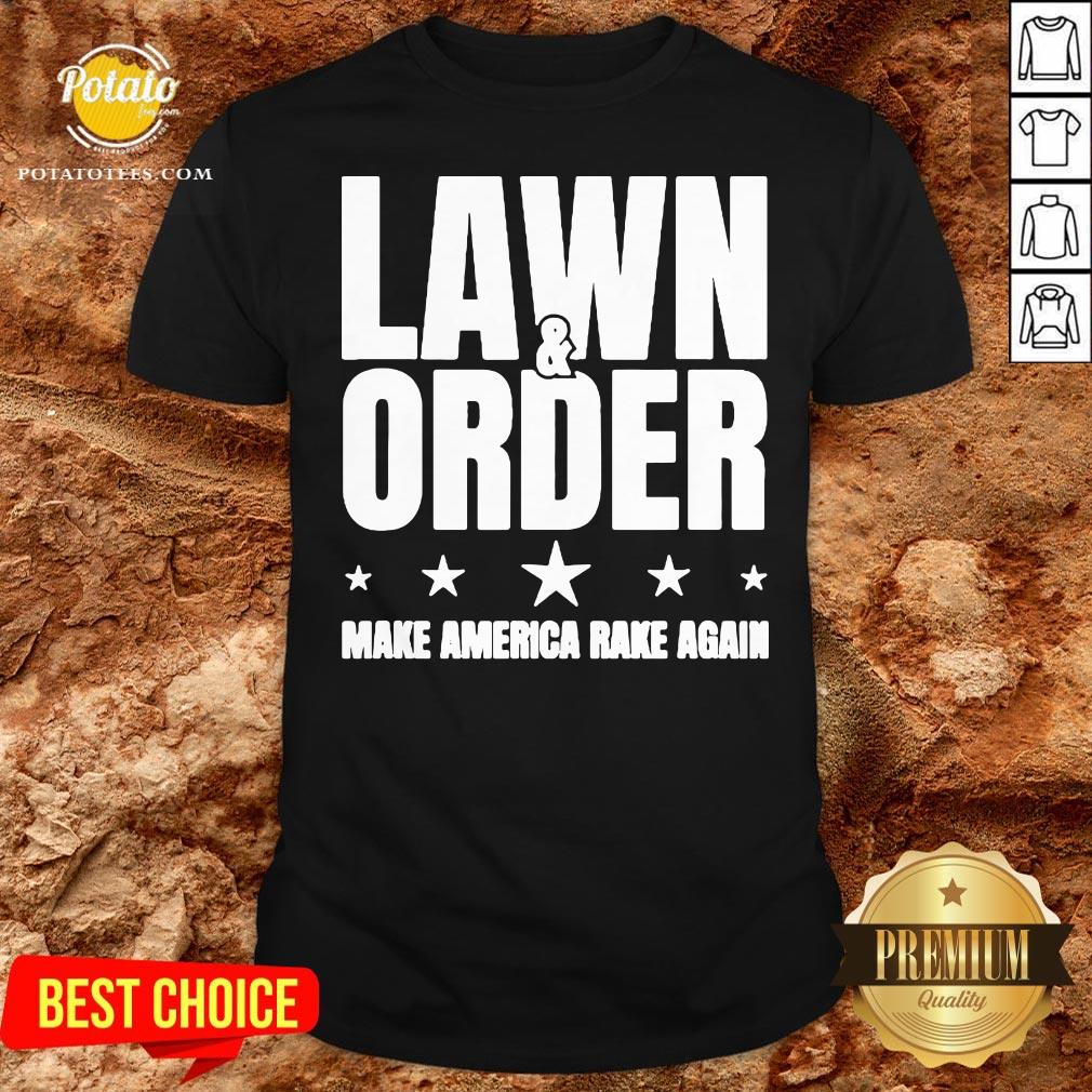 Nice Lawn And Order Make America Rake Again Funny Distressed Shirt