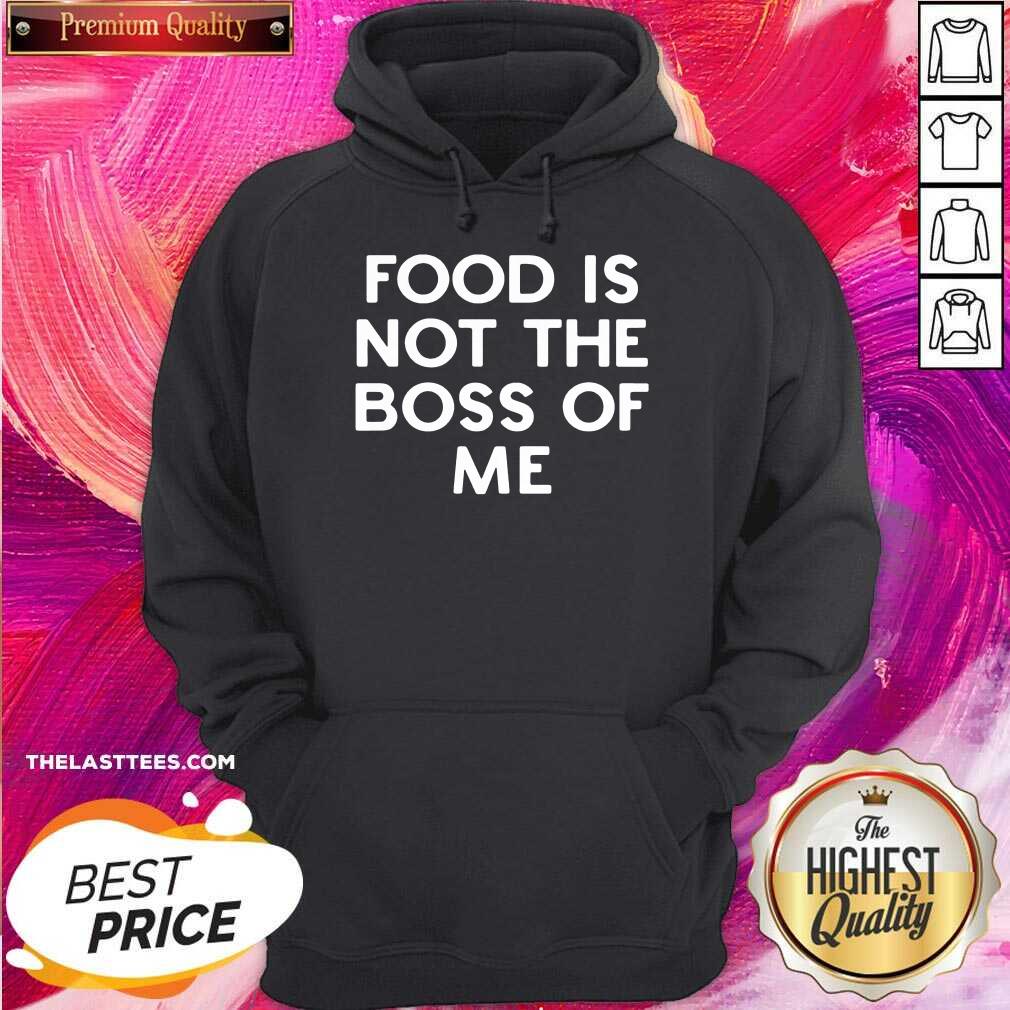 Good Food Is Not The Boss Of Me Shirt - Image 5