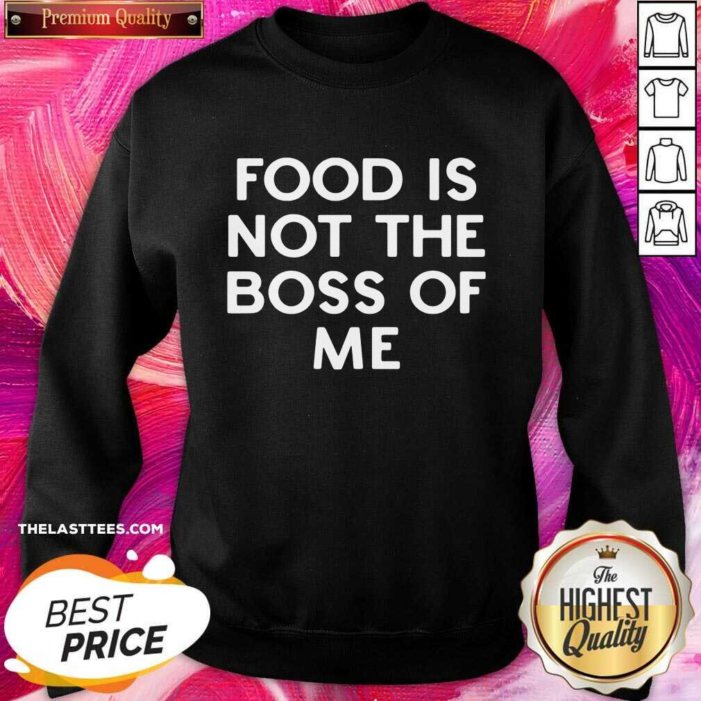 Good Food Is Not The Boss Of Me Shirt - Image 4