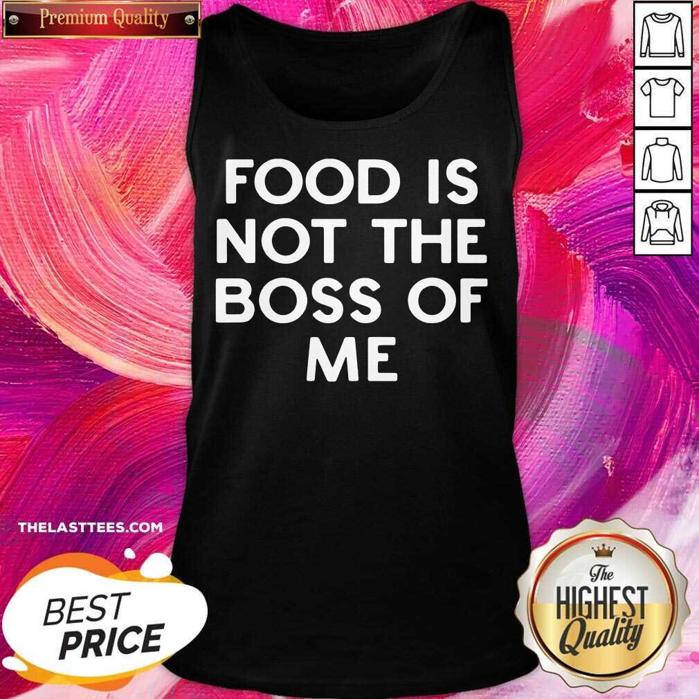 Good Food Is Not The Boss Of Me Shirt - Image 3