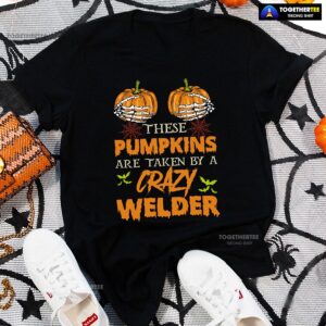 These Pumpkins Are Taken By A Crazy Welder Halloween T-Shirt