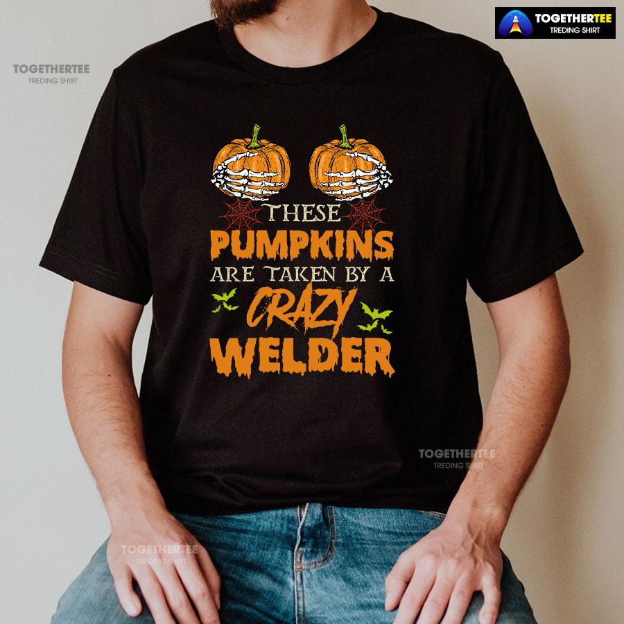 These Pumpkins Are Taken By A Crazy Welder Halloween T-Shirt - Image 2