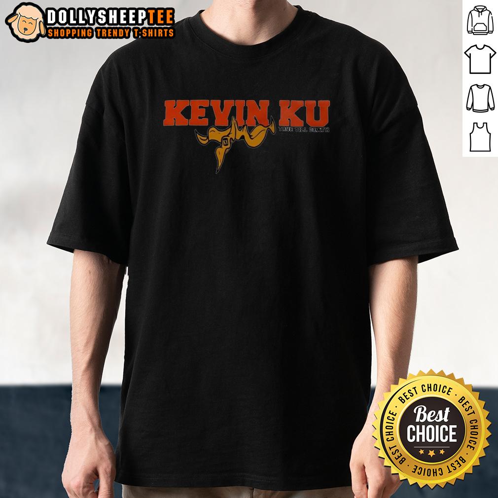 Original Kevin Ku True Till Death T-Shirt