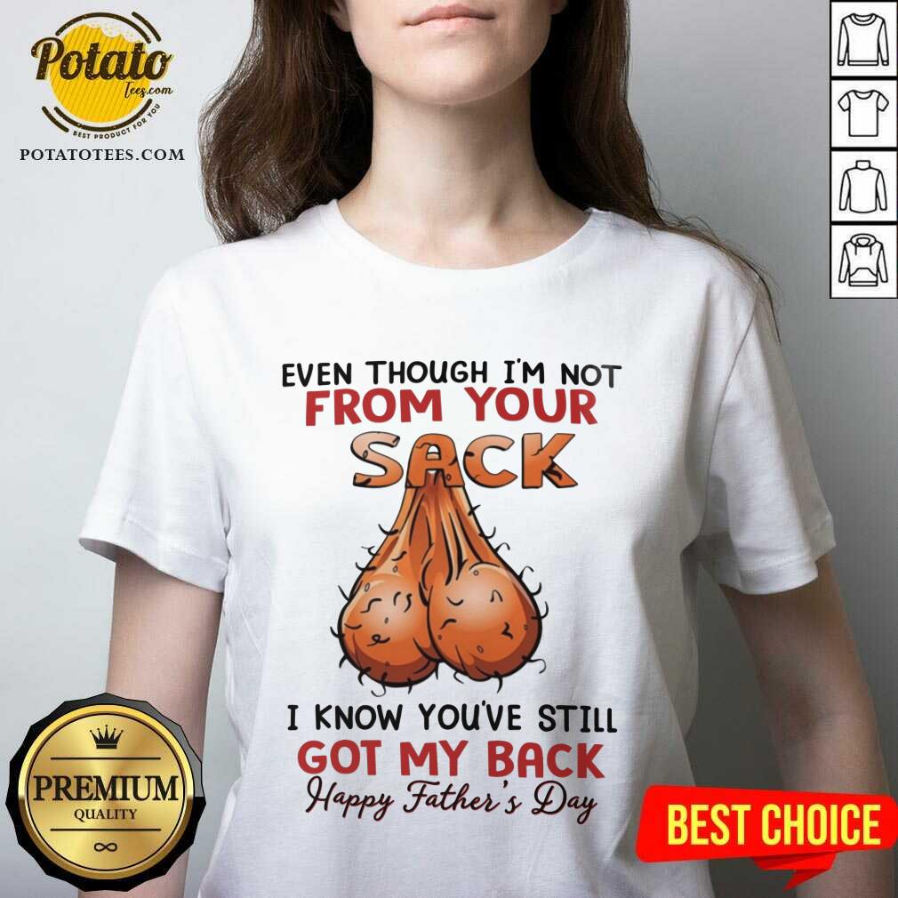 Even Thought I'M Not From Your Sack Got My Back Happy Father Day Shirt - Image 2
