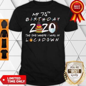 My 75th Birthday 2020 The One Where I Was In Lockdown Shirt