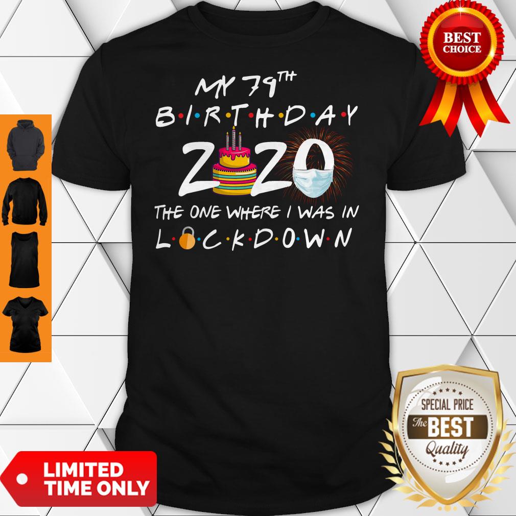 My 79th Birthday 2020 The One Where I Was In Lockdown Shirt