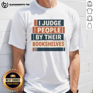 Cute I Judge People By Their Bookshelves T-Shirt