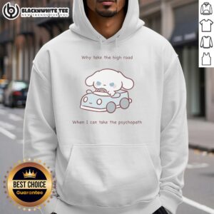 Alternative view of Cute Why Take The High Road When I Can Take The Psychopath T-Shirt