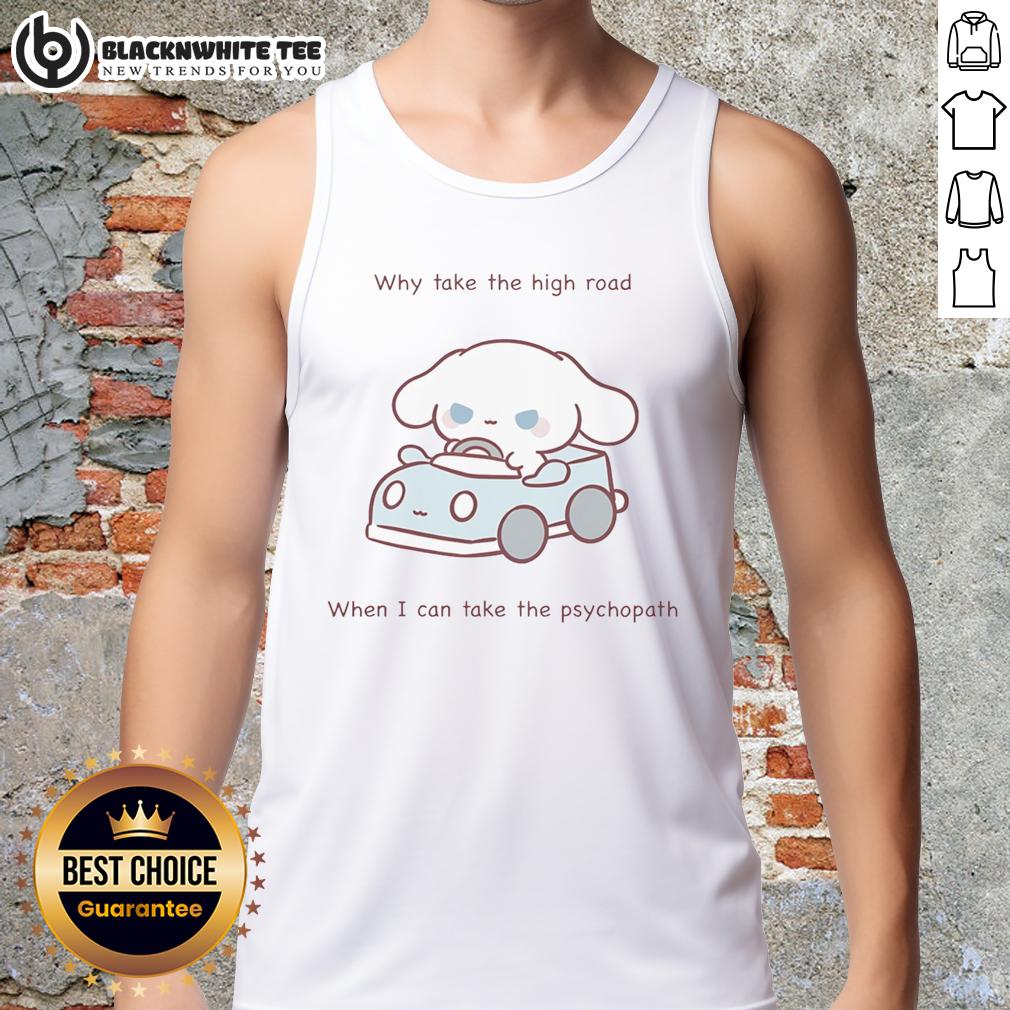 Cute Why Take The High Road When I Can Take The Psychopath T-Shirt - Image 4