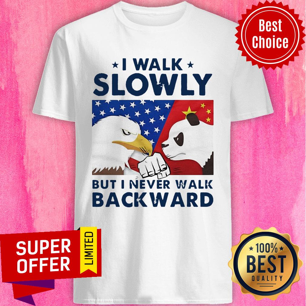 Funny I Walk Slowly But I Never Walk Backward Shirt