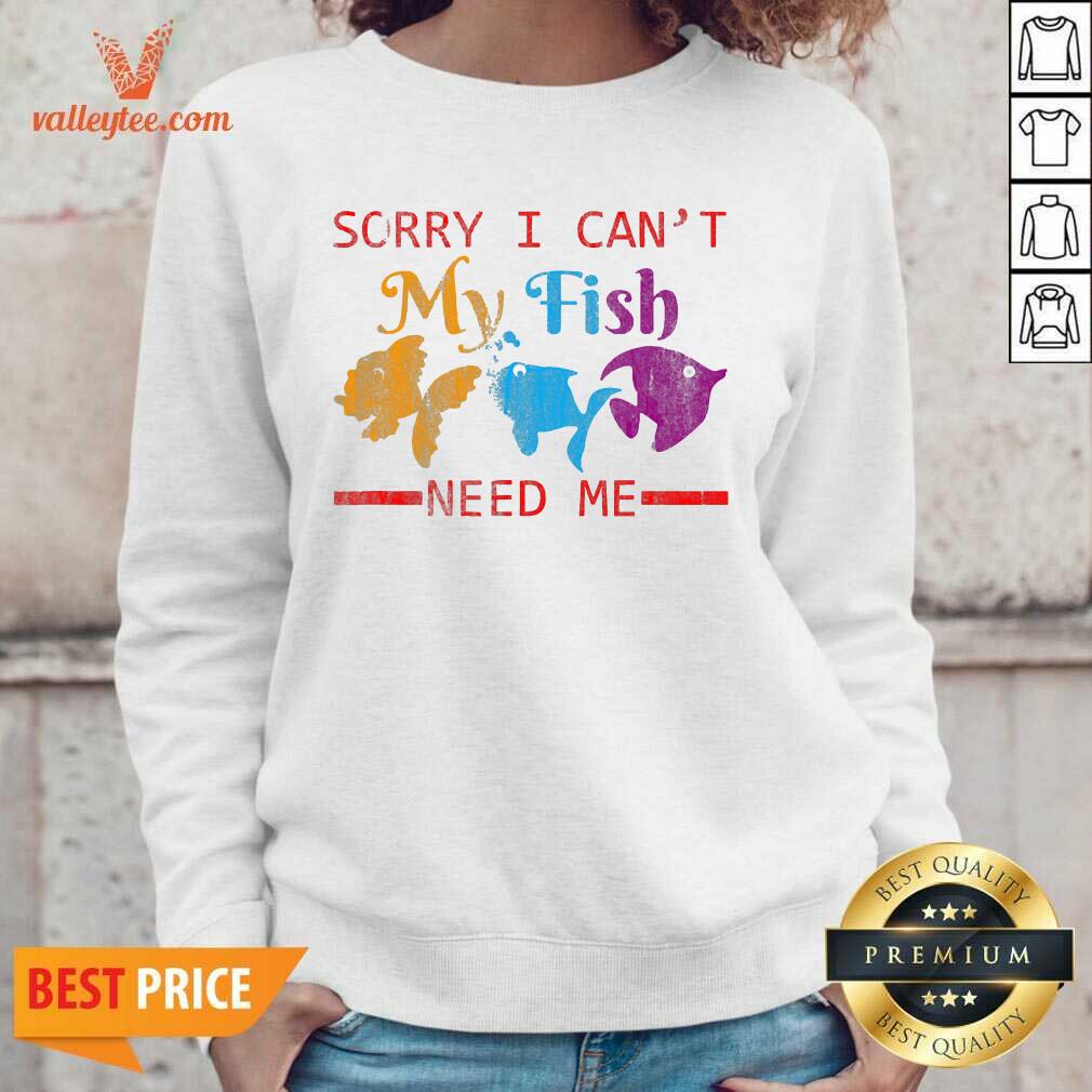 Wonderful Sorry I Cant My Fish Need Me Shirt - Image 5